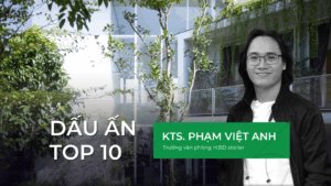 Read more about the article [Dấu ấn Top 10] KTS Phạm Việt Anh – Kiến trúc như đời sống và hành trình tìm những khoảng bình yên