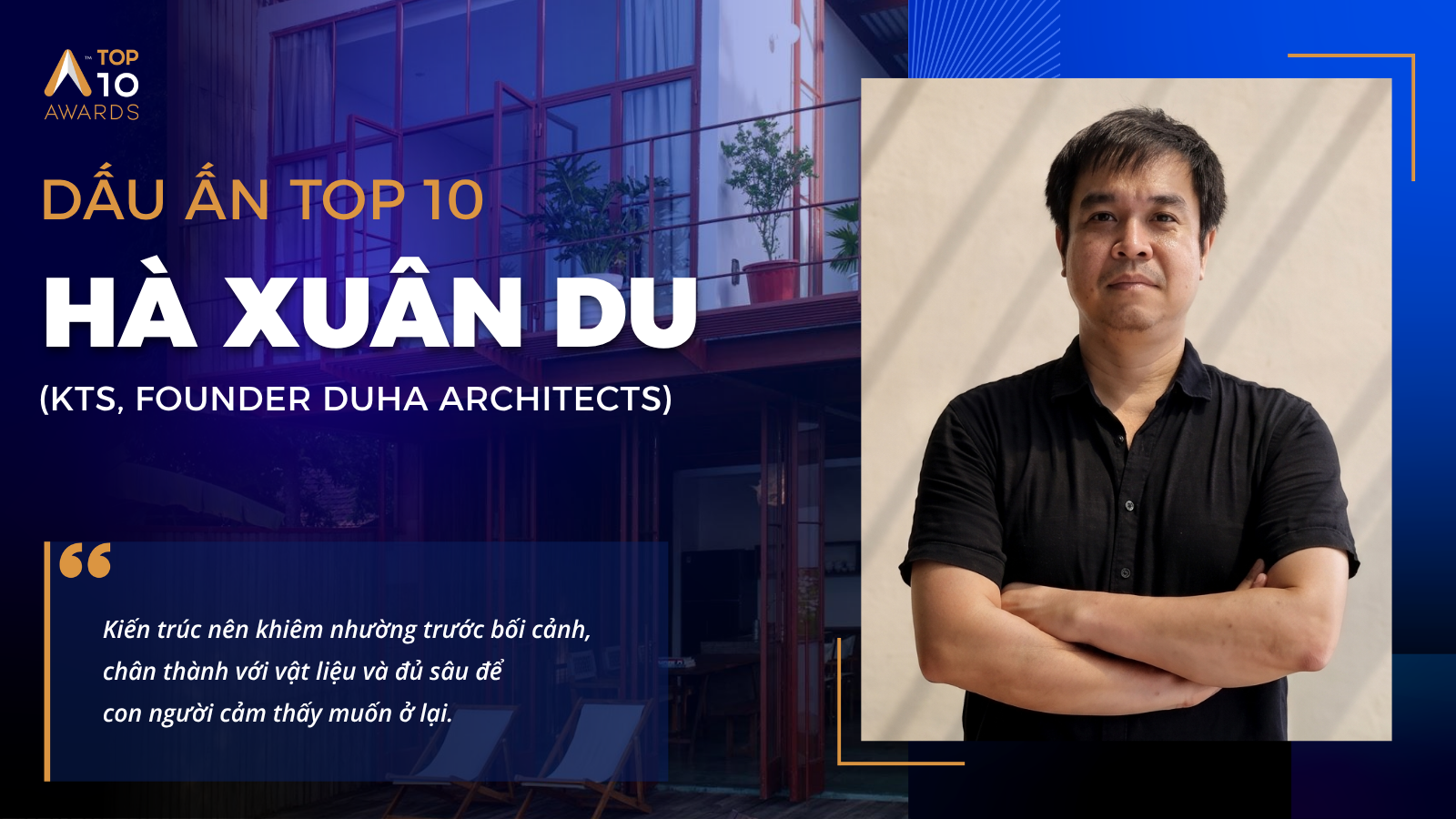 You are currently viewing [Dấu ấn Top 10] KTS Hà Xuân Du & Scarlet Pavilion: Vật liệu đẹp nhất là vật liệu sống thật với thời gian