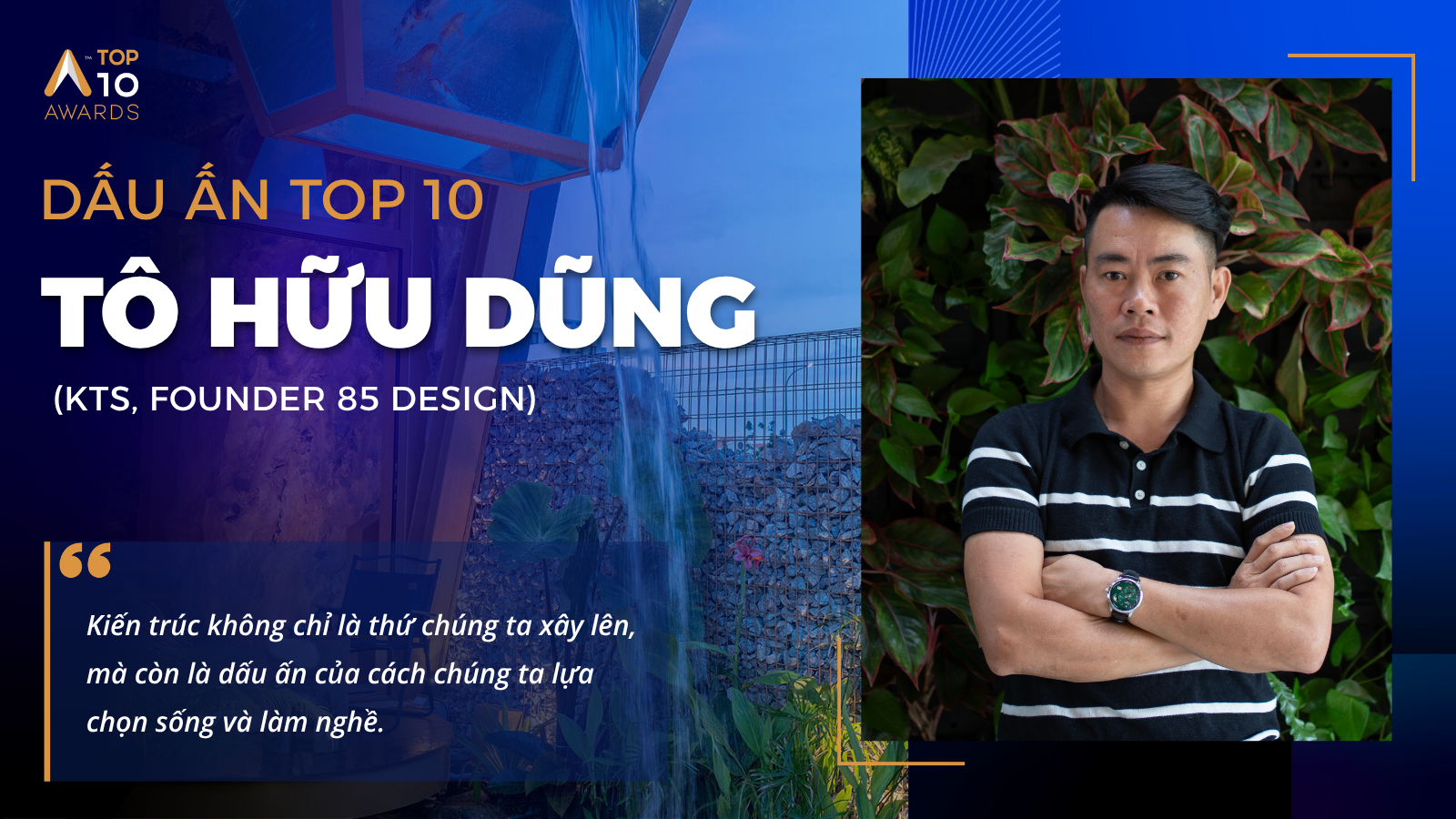 You are currently viewing [Dấu ấn Top 10] KTS. Tô Hữu Dũng: Sự tử tế trong kiến trúc là dấu ấn của cách chúng ta lựa chọn sống và làm nghề