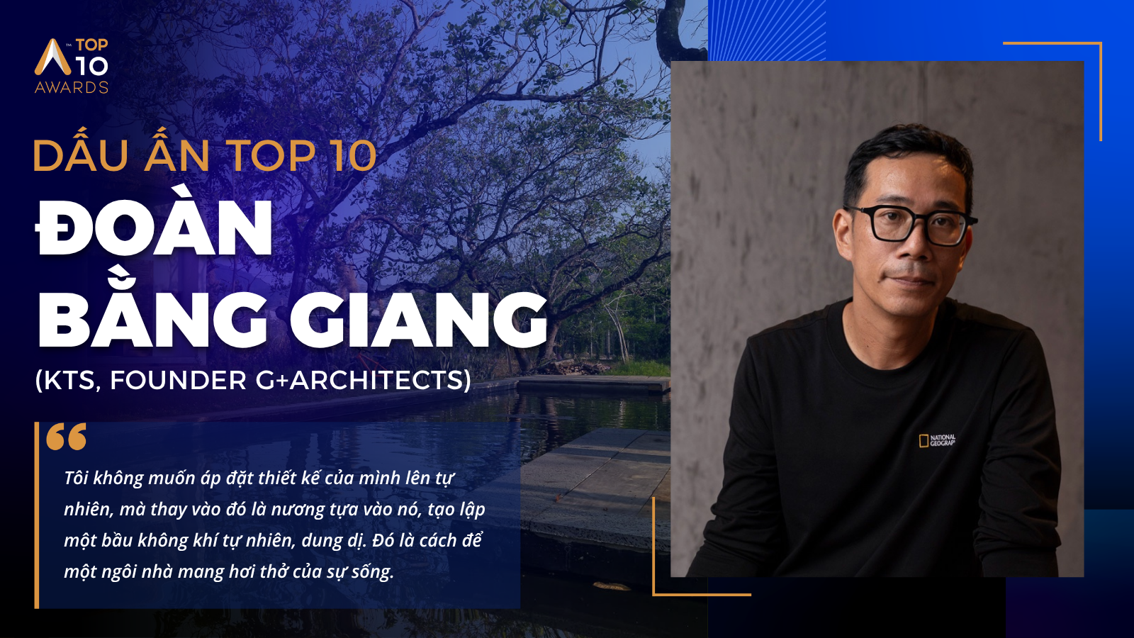 Read more about the article [Dấu ấn Top 10] KTS Đoàn Bằng Giang: Khi kiến trúc trở thành một phần của cảnh quan